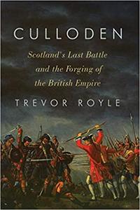 Culloden Scotland's Last Battle and the Forging of the British Empire
