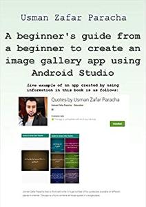 A beginner's guide from a beginner to create an image gallery app using Android Studio
