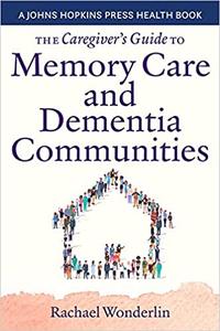 The Caregiver's Guide to Memory Care and Dementia Communities