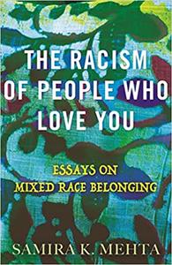 The Racism of People Who Love You Essays on Mixed Race Belonging