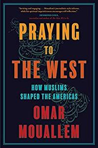 Praying to the West How Muslims Shaped the Americas