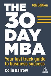 The 30 Day MBA Your Fast Track Guide to Business Success, 6th Edition