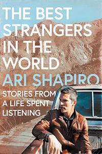 The Best Strangers in the World Stories from a Life Spent Listening