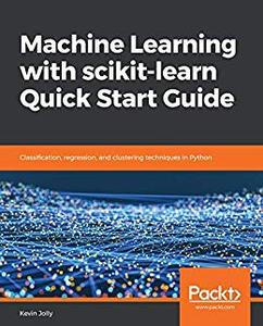 Machine Learning with scikit-learn Quick Start Guide  Classification, regression, and clustering techniques in Python 