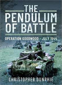 The Pendulum of Battle Operation Goodwood - July 1944