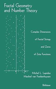 Fractal Geometry and Number Theory Complex Dimensions of Fractal Strings and Zeros of Zeta Functions 