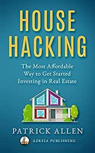 House Hacking The Most Affordable Way to Get Started Investing in Real Estate