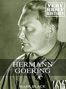 Hermann Goering A Very Brief History