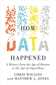 How Data Happened A History from the Age of Reason to the Age of Algorithms