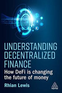 Understanding Decentralized Finance  How Defi Is Changing the Future of Money
