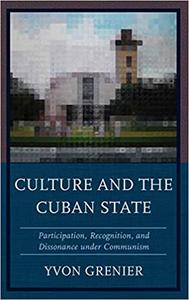 Culture and the Cuban State Participation, Recognition, and Dissonance under Communism