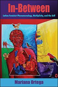 In-Between Latina Feminist Phenomenology, Multiplicity, and the Self