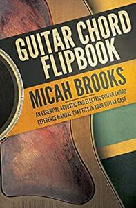 Guitar Chord Flipbook An Essential Acoustic and Electric Guitar Chord Reference Manual that Fits in your Guitar Case