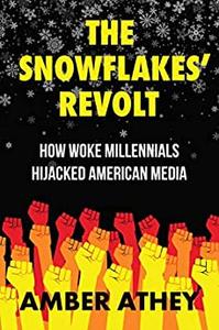 The Snowflakes' Revolt How Woke Millennials Hijacked American Media