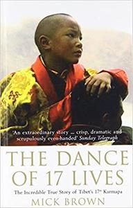 The Dance of 17 Lives  The Incredible True Story of Tibet's 17th Karmapa