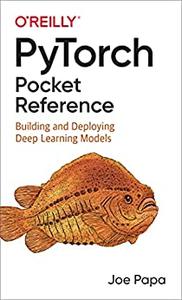 PyTorch Pocket Reference Building and Deploying Deep Learning Models
