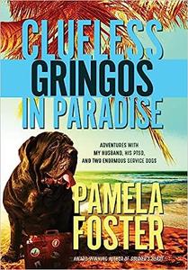 Clueless Gringos in Paradise Adventures with My Husband, his PTSD, and Two Enormous Service Dogs Ed 2