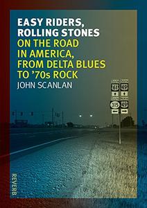 Easy Riders, Rolling Stones On the Road in America, from Delta Blues to 70s Rock