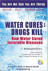 Water Cures Drugs Kill  How Water Cured Incurable Diseases