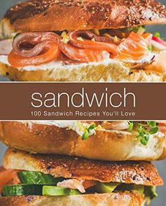 Sandwich 100 Sandwich Recipes You'll Love