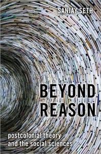 Beyond Reason Postcolonial Theory and the Social Sciences