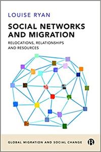 Social Networks and Migration Relocations, Relationships and Resources