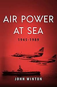 Air Power at Sea, 1945-1989 (20th Century Naval Innovations)
