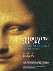 Privatising Culture Corporate Art Intervention Since the 1980s