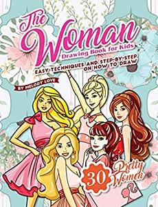 The Woman Drawing Book for Kids Easy Techniques and Step-by-Step on How to Draw 30 Pretty Women