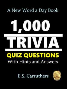 1,000 TRIVIA QUIZ QUESTONS WITH HINTS AND ANSWERS (1,000 TRIVIA QUIZ QUESTIONS Book 1)