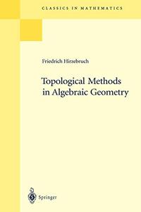 Topological Methods in Algebraic Geometry Reprint of the 1978 Edition