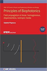 Principles of Biophotonics Field Propagation in linear, homogeneous, dispersionless, isotropic media (Volume 3)