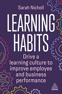 Learning Habits Drive a Learning Culture to Improve Employee and Business Performance