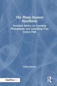 The Photo Student Handbook Essential Advice on Learning Photography and Launching Your Career Path
