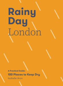 Rainy Day London a Practical Guide 100 Places to Keep Dry
