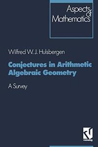 Conjectures in Arithmetic Algebraic Geometry A Survey