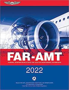 FAR-AMT 2022 Federal Aviation Regulations for Aviation Maintenance Technicians