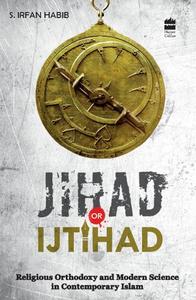 Jihad Or Ijtihad Religious Orthodoxy And Modern Science In Contemporay Islam