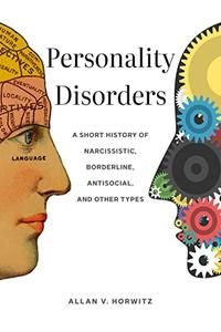 Personality Disorders A Short History of Narcissistic, Borderline, Antisocial, and Other Types