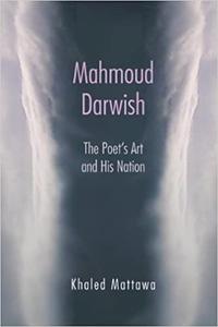 Mahmoud Darwish The Poet's Art and His Nation