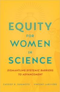 Equity for Women in Science Dismantling Systemic Barriers to Advancement