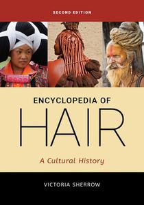Encyclopedia of Hair A Cultural History, 2nd Edition