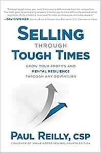 Selling Through Tough Times Grow Your Profits and Mental Resilience Through any Downturn