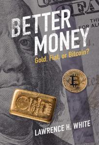 Better Money Gold, Fiat, or Bitcoin