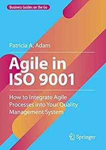 Agile in ISO 9001 How to Integrate Agile Processes into Your Quality Management System