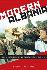 Modern Albania From Dictatorship to Democracy in Europe