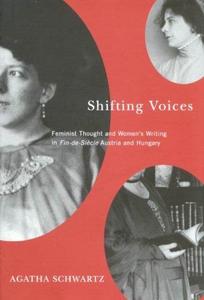 Shifting Voices Feminist Thought and Women's Writing in Fin-de-Siècle Austria and Hungary