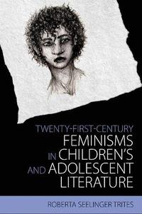 Twenty-First Century Feminisms in Children's and Adolescent Literature