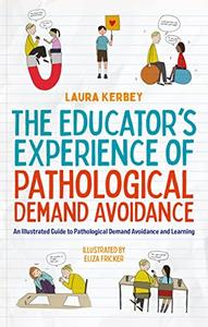 The Educator's Experience of Pathological Demand Avoidance An Illustrated Guide to Pathological Demand Avoidance and Learning