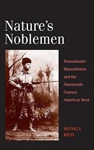 Nature's Noblemen Transatlantic Masculinities and the Nineteenth-Century American West